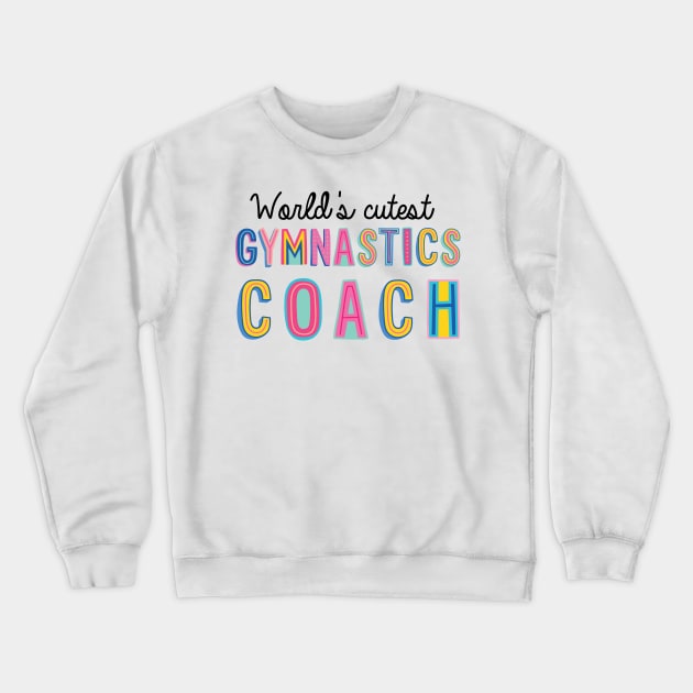 Gymnastics Coach Gifts | World's cutest Gymnastics Coach Crewneck Sweatshirt by BetterManufaktur